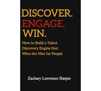 Discover Engage Win: How to Build a Talent Discovery Engine that Wins the War for People