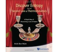 Discover Entropy And The Second Law Of Thermodynamics: A Playful Way Of Discovering A Law Of Nature