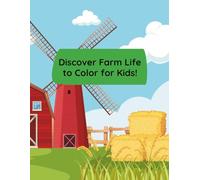 Discover Farm Life to Color - Coloring Book for Kids Ages 4-10
