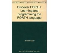 Discover FORTH: Learning and Programming the FORTH Language