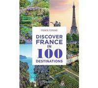 Discover France in 100 Destinations Franck Ferrand (Auteur)