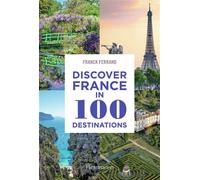 Franck Ferrand – Découvrir la France en 100 destinations – Flammarion