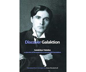 Discover Galaktion: Galaktion Tabidze: A Selection of His Poems in a New Parallel Translation