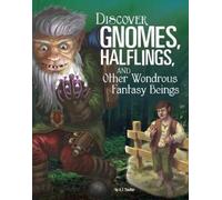 Discover Gnomes, Halflings, And Other Wondrous Fantasy Beings
