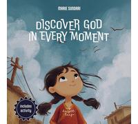 Discover God in Every Moment: A children’s book about God, designed for explaining God to toddlers with joy and wonder in daily life