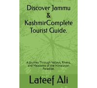 Discover Jammu & KashmirComplete Tourist Guide.: A journey Through Valleys, Rivers, and Meadows of the Himalayan Paradise.