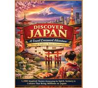Discover Japan: A Travel Crossword Adventure Through Tradition, Beauty & Innovation: 1,200 Inspired Themes Showcasing the Spirit, Scenery & Culture That Bring Millions to Japan