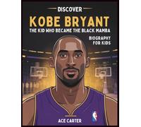 Discover Kobe Bryant: The Kid Who Became the Black Mamba Biography for Kids