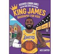 Discover LeBron James: The Kid from Akron Who Became King James Biography Kids