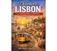 Discover Lisbon: A Smart Traveler’s Guide to Culture, Cuisine & Secret Spots”