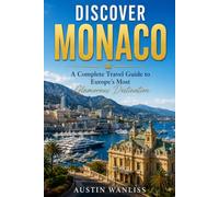 DISCOVER MONACO: A Complete Travel Guide to Europe's Most Glamorous Destination