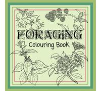 Discover Nature: Foraging Plant Identification Colouring Book for Kids & Adults, Home Schooling & Forest School Book