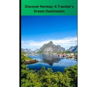 Discover Norway 2024/2025: A Travelers Dream Destination (Wander Wise: Your Guide To Exploring The World)