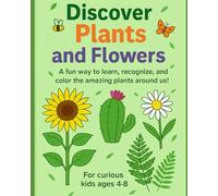 Discover Plants and Flowers: A fun way to learn, recognize, and color the amazing plants around us!