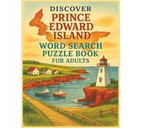Discover Prince Edward Island Word Search Puzzle Book for Adults: 55 Scenic and Relaxing Puzzles Featuring Canadian Coastal Landscapes, Island Wildlife, Rural Charm, and Classic PEI Atmosphere