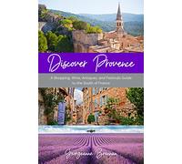 Discover Provence: A Shopping, Wine, Antiques, and Festivals Guide to the South of France