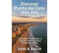 Discover Punta del Este 2025-2026: A Complete Travel Guide to Uruguay’s Most Stunning Coastal Destination