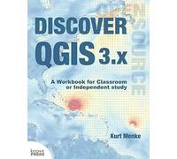 Discover Qgis 3.X: A Workbook For Classroom Or Independent Study