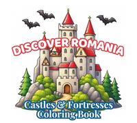 Discover Romania: Castles & Fortresses: Cozy Medieval Castles, Ancient Citadels, Historic Landmarks and Relaxing Eastern European Architecture for Adults and Teens