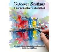 Discover Scotland: A Meditative Reverse Coloring Book of Real Places, Quiet Moments, and Living Art