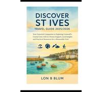 Discover St Ives Travel Guide 2025/2026: Your Essential Companion to Exploring Cornwall’s Coastal Gem with In-Person Support, Local Insights, and Practical Resources for a Memorable Visit