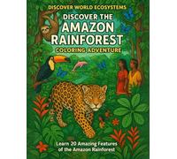 Discover the Amazon Rainforest Coloring Book for Kids Ages 5-12: Educational Wildlife Adventure: 20 Amazing Animals, Plants & Ecosystems - Learn About ... Cultures Through Fun Coloring Activities