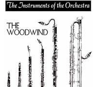 Discover The Classics The Instruments Of The Orchestra - Woodwind
