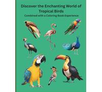 Discover the Enchanting World of Tropical Birds: Combined with a Coloring Book Experience
