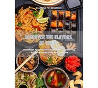 Discover The Flavors Of China: Transform Your Kitchen With 80 Mouthwatering Chinese Recipes From Wok To Table