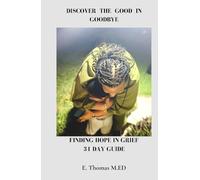 Discover The Good In Goodbye: Finding Hope In Grief 31 Day Guide
