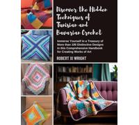 Discover the Hidden Techniques of Tunisian and Bavarian Crochet: Immerse Yourself in a Treasury of More than 100 Distinctive Designs in this Comprehensive Handbook for Creating Works of Art