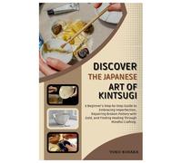 Discover the Japanese Art of Kintsugi: A Beginner’s Step-by-Step Guide to Embracing Imperfection, Repairing Broken Pottery with Gold, and Finding Healing Through Mindful Crafting.