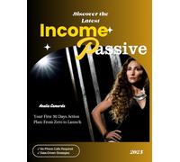 Discover the Latest Income Passive: Your first 30 Days Action Plan: From Zero to Launch