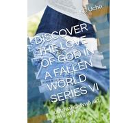 DISCOVER THE LOVE OF GOD IN A FALLEN WORLD SERIES VI: OUR FATHER WHO ART IN HEAVEN