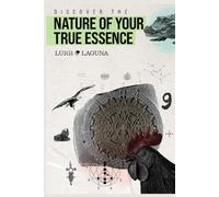 Discover the Nature of your True Essence: Live your success and fortune in fulfillment
