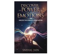 Discover the Power of Your Emotions: Unlock the Strength From Within