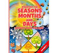 DISCOVER THE SEASONS MONTHS AND DAYS ACTIVITY BOOK FOR KIDS: 8.5 x 11/ 82 Pages/ Early Learning/ Coloring, Word Searches and more for age 7+