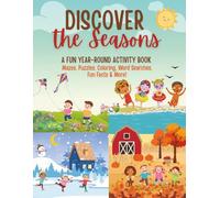 Discover the Seasons: The Big Year-Round Activity Book for Kids: Fun & Educational Games, Coloring Pages, Mazes, Word Searches, and Puzzles for ... About Nature, Weather & Animals (Ages 5-9)