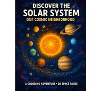 Discover the Solar System - Our Cosmic Neighborhood: An Educational Coloring Book For Ages 5-12 - 20 pages + 3 STEM Activities | Planets, Moons, and Asteroids!