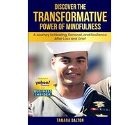 Discover The Transformative Power of Mindfulness: A Journey to Healing Renewal and Resilience after Loss and Grief