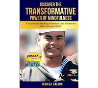 Discover The Transformative Power of Mindfulness: A Journey to Healing Renewal and Resilience after Loss and Grief
