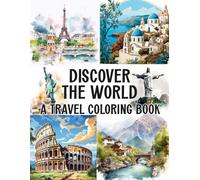 Discover the World - A Travel Coloring Book: Fun Facts and Beautiful Landmarks from the Most Famous Cities on Earth. Iconic Cities, Cultures & Landmarks for Travel Lovers of All Ages