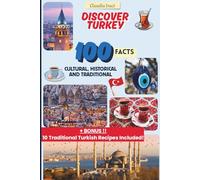 Discover Turkey: 100 Cultural, Historical and Traditional Facts for Curious Minds