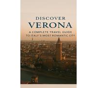 Discover Verona: A Complete Travel Guide to Italy’s Most Romantic City Top things to do, local tips, 3-day itinerary & hidden gems