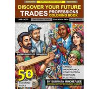 Discover Your Future- Trades Professions: A Coloring Book for Trades Careers such as Carpenters, Welders, Electricians and Glass blowers with career ... High School kids and their parents & teachers