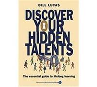 Discover Your Hidden Talents: The Essential Guide to Lifelong Learning Lucas, Bill (Auteur)