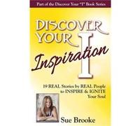 Discover Your Inspiration Sue Brooke Edition Real Stories by Real People to Inspire and Ignite Your Soul - Sue Brooke - Getting What you want Publishing - Sue BrookeSue Brooke (Auteur)