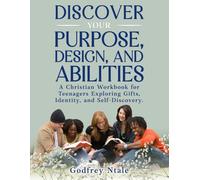 DISCOVER YOUR PURPOSE, DESIGN, AND ABILITIES: A Christian Workbook for Teenagers Exploring Gifts, Identity, and Self-Discovery.