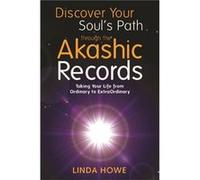 Discover Your Soul'S Path Through The Akashic Records: Taking Your Life From Ordinary To Extraordinary (Paperback) Linda Howe, (Auteur)