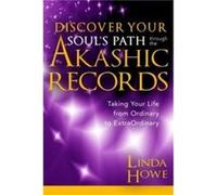 Discover Your Souls Path Through the Akashic Records Taking Your Life from Ordinary to ExtraOrdinary by Linda Howe Linda Howe (Auteur)